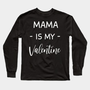 mama Is My Valentine , mama Lover , Funny Valentines , Valentines Day , mama lover, Fur mama For Life, mama Valentine Long Sleeve T-Shirt